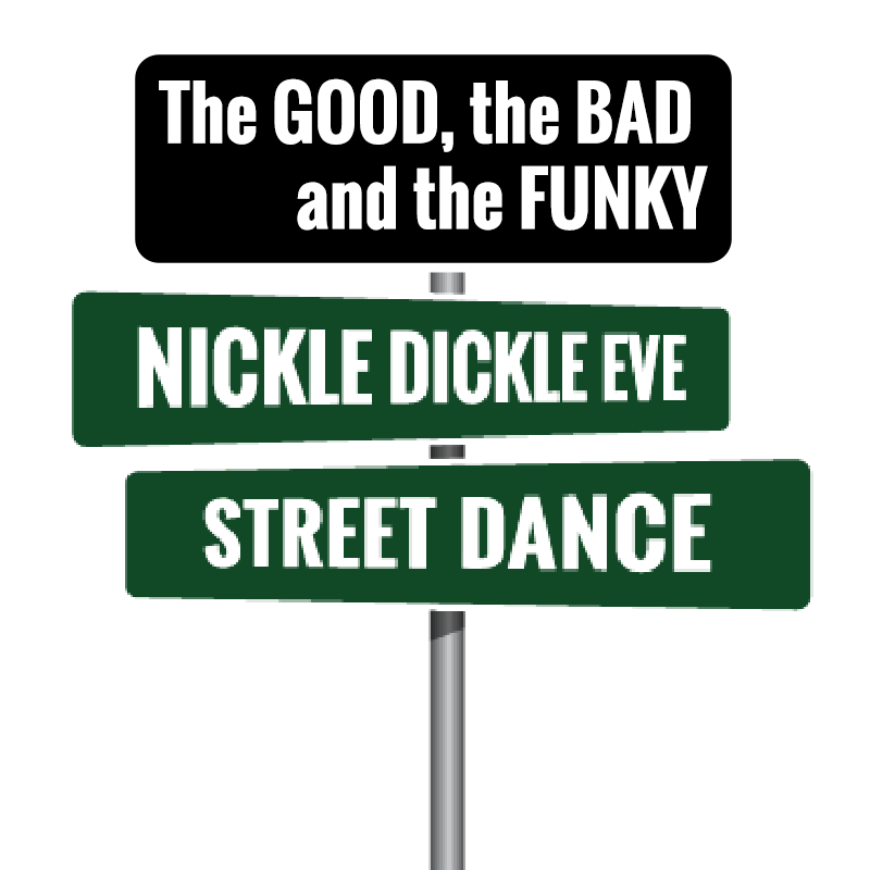 The Good, the Bad and the Funky Nickle Dickle Eve Street Dance Sign